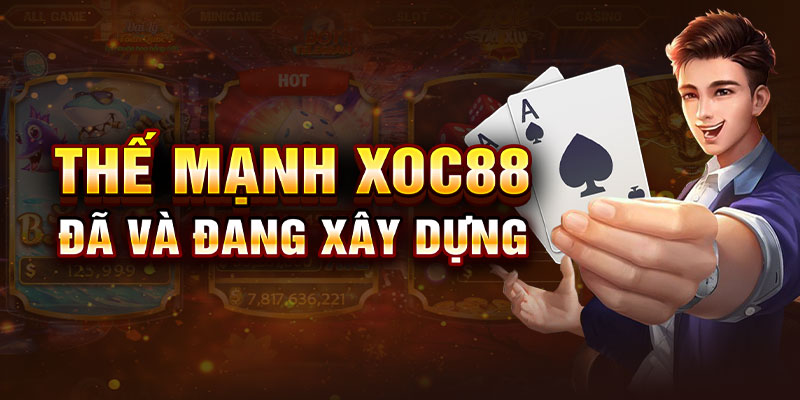 xoc88 xây dựng thế mạnh